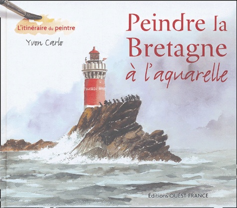 Yvon Carlo - Peindre la Bretagne - A l'aquarelle.