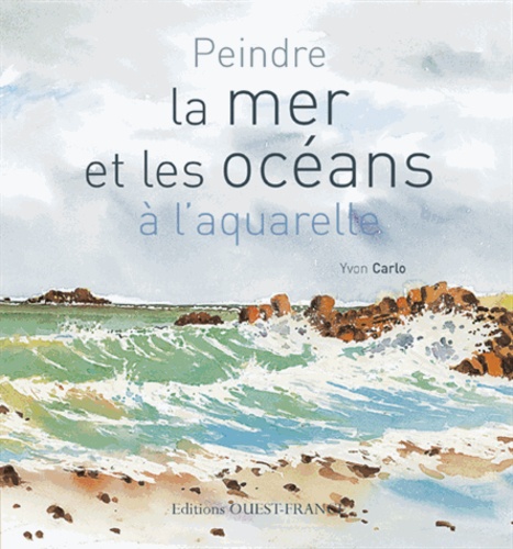 Yvon Carlo - Peindre la mer et les océans à l'aquarelle.