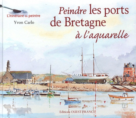 Yvon Carlo - Peindre les ports de Bretagne à l'aquarelle.