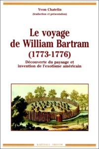 Yvon Chatelin - Le Voyage De William Bartram (1773-1776). Decouverte Du Paysage Et Invention De L'Exotisme Americain.
