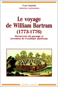 Le Voyage De William Bartram (1773-1776). Decouverte Du Paysage Et Invention De L'Exotisme Americain