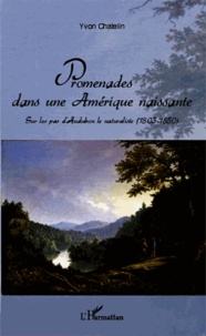 Yvon Chatelin - Promenades dans une Amérique naissante - Sur les pas d'Audubon le naturaliste (1803-1850).