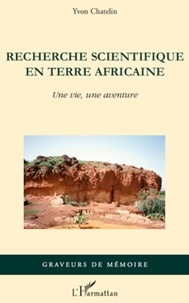 Yvon Chatelin - Recherche scientifique en terre africaine - Une vie, une aventure.