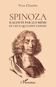 Yvon Chatelin - Spinoza - Raconté par lui-même et ceux qui l'ont connu.