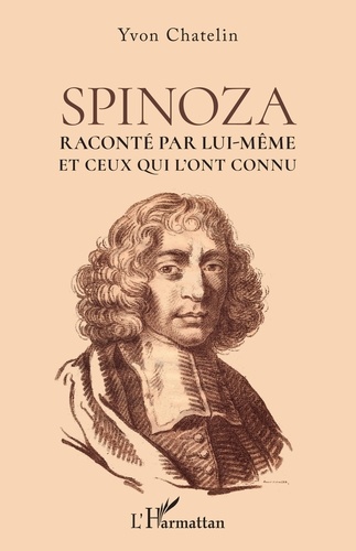 Spinoza. Raconté par lui-même et ceux qui l'ont connu