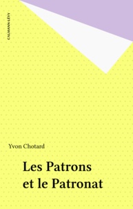 Yvon Chotard - Les Patrons et le patronat.