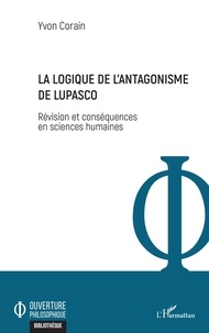 Yvon Corain - La logique de l'antagonisme de Lupasco - Révision et conséquences en sciences humaines.