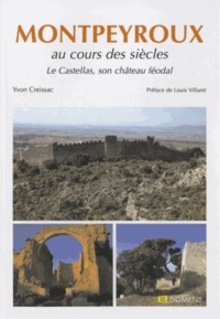 Yvon Creissac - Montpeyroux au cours des siècles - Le Castellas, son château féodal.