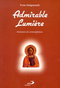 Admirable Lumiere. Itineraire De Contemplation