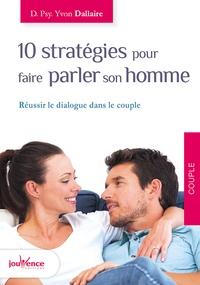 Yvon Dallaire - Dix stratégies pour faire parler son homme - Réussir le dialogue dans le couple.