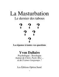 Yvon Dallaire - La masturbation : Le dernier des tabous : La réponse à toutes vos questions.