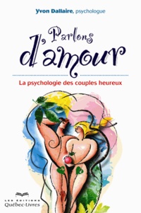 Yvon Dallaire - Parlons d'amour - La psychologie des couples heureux.