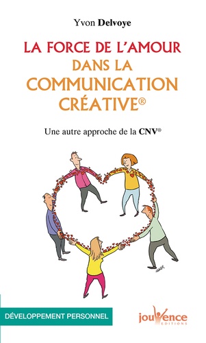 La force de l'amour dans la communication créative. Une autre approche de la CNV