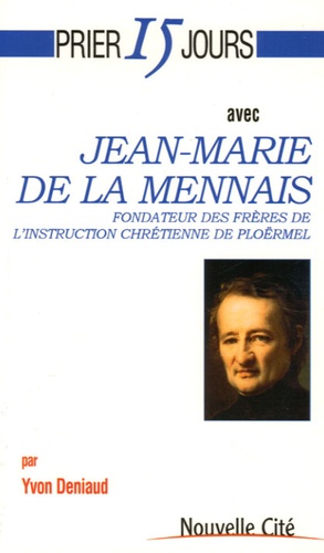 Yvon Deniaud - Jean-Marie de La Mennais - Fondateur des Frères de l'Instruction Chrétienne de Ploërmel et des Filles de la Providence de Saint-Brieuc.