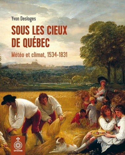 Sous les cieux de quebec : meteo et climat, 1534-1831
