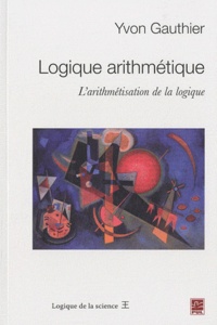 Yvon Gauthier - Logique arithmétique - L'arithmétisation de la logique.