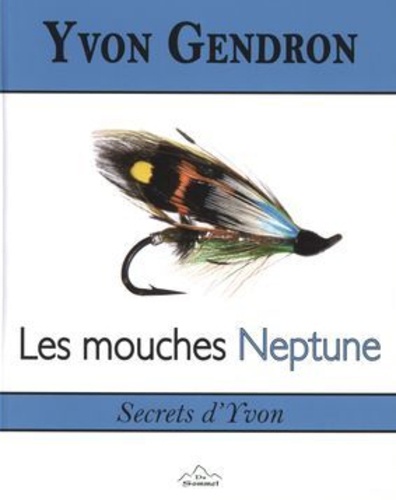 Yvon Gendron - Les mouches Neptune - Secrets d'Yvon.