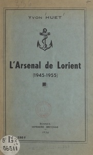 Yvon Huet et Paul Galleret - L'Arsenal de Lorient (1945-1955).