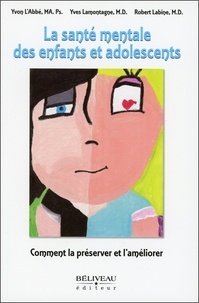 Yvon L'Abbé et Yves Lamontagne - La santé mentale des enfants et adolescents - Comment la préserver et l'améliorer.
