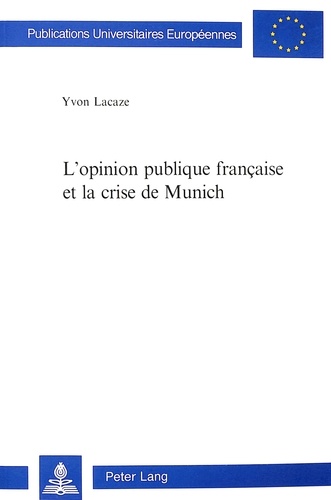 Yvon Lacaze - L'opinion publique française et la crise de Munich.