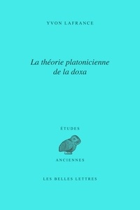 Yvon Lafrance - La théorie platonicienne de la doxa.