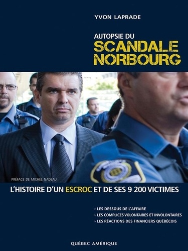 Yvon Laprade - Autopsie du scandale Norbourg - L'histoire d'un escroc et de ses 9200 victimes.