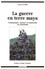 La guerre en terre maya. Communauté, violence et modernité au Guatemala (1970-1992)