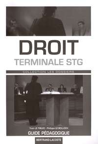 Yvon Le Fiblec et Philippe Le Bolloch - Droit Terminale STG - Guide pédagogique.