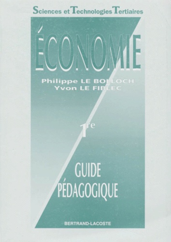Yvon Le Fiblec et Philippe Le Bolloch - Economie 1ere Stt. Guide Pedagogique.