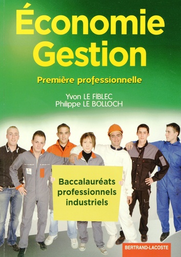 Yvon Le Fiblec et Philippe Le Bolloch - Economie Gestion 1e Bac Pro Industriels.