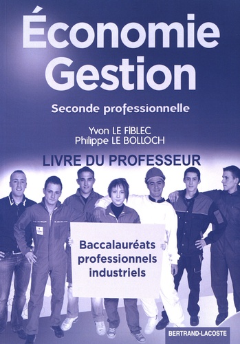 Yvon Le Fiblec et Philippe Le Bolloch - Economie Gestion 2de Bac Pro industriels.