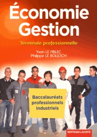 Yvon Le Fiblec et Philippe Le Bolloch - Economie Gestion Tle Professionnelle - Baccalauréats professionnels industriels.