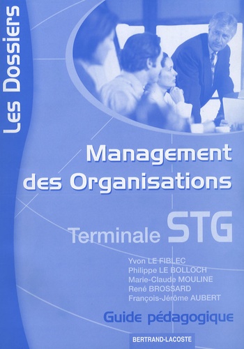 Yvon Le Fiblec et Philippe Le Bolloch - Les Dossiers de management des organisations Tle STG - Guide pédagogique.