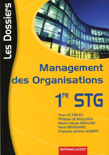 Yvon Le Fiblec et Philippe Le Bolloch - Management des Organisations 1e STG Les Dossiers.