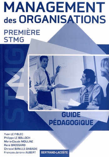 Yvon Le Fiblec et Philippe Le Bolloch - Management des organisations 1e STMG - Guide pédagogique.