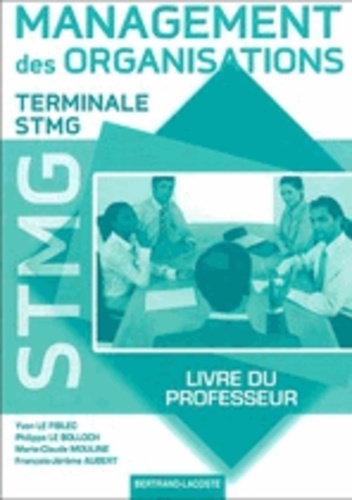 Yvon Le Fiblec et Philippe Le Bolloch - Management des organisations Tle STMG - Livre du professeur.