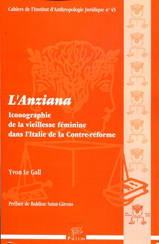 Yvon Le Gall - L'Anziana - Iconographie de la vieillesse féminine dans l'Italie de la contre-réforme.