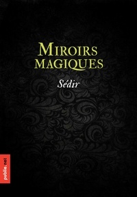 Yvon Le Loup, dit Sédir - Miroirs magiques - avec le mode d'emploi pour les construire et les évocations pour les utiliser.