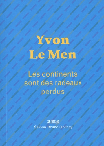 Yvon Le Men - Les continents sont des radeaux perdus.