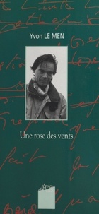 Yvon Le Men et Christian Bobin - Une rose des vents. suivi de Des Ãlles par où s'évader - Une conversation avec Christian Bobin.
