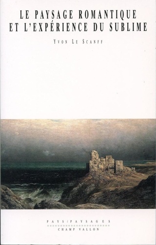 Yvon Le Scanff - Le paysage romantique et l'expérience du sublime.