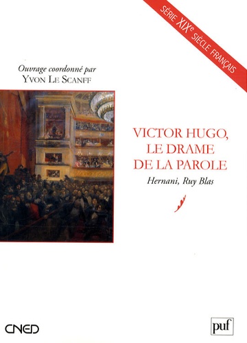Yvon Le Scanff - Victor Hugo, le drame de la parole - Hernani, Ruy Blas.