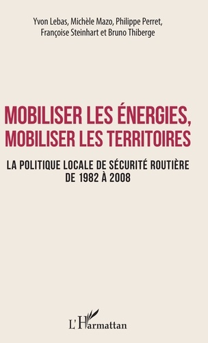 Mobiliser les énergies, mobiliser les territoires. La politique locale de sécurité routière de 1982 à 2008