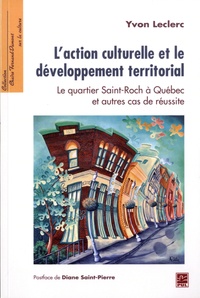 Yvon Leclerc - L'action culturelle et le développement territorial - Le quartier Saint-Roch à Quebec et autres cas de réussite.