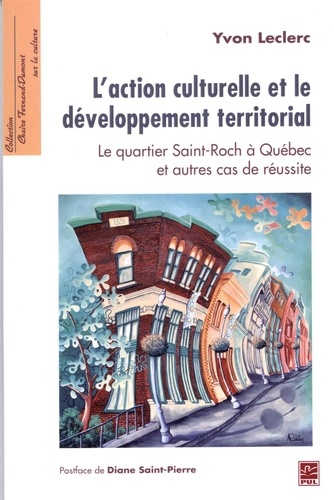 Yvon Leclerc - L'action culturelle et le développement territorial - Le quartier Saint-Roch à Quebec et autres cas de réussite.