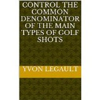 Control The Common Denominator Of The 5 Main Types  Of Golf Shots