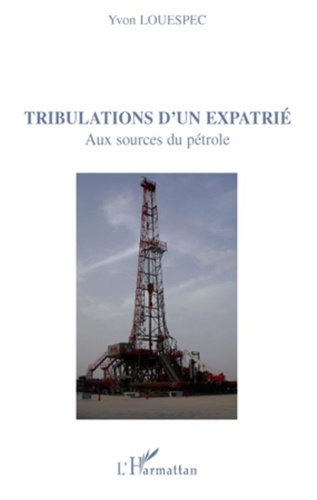 Yvon Louespec - Tribulations d'un expatrié - Aux sources du pétrole.
