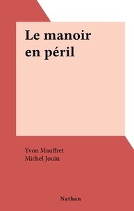 Yvon Mauffret et Michel Jouin - Le manoir en péril.