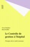 Yvon Merlière et René Kieffer - Le Controle De Gestion De L'Hopital. Principes Cles Et Outils Nouveaux.