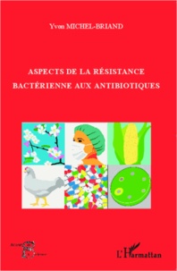 Yvon Michel-Briand - Aspects de la résistance bactérienne aux antibiotiques.